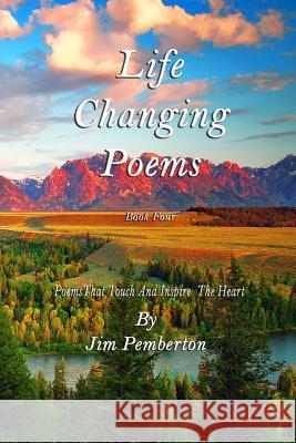 Life Changing Poems: Book Four Jim Pemberton 9781985068582 Createspace Independent Publishing Platform