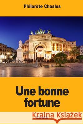 Une bonne fortune Chasles, Philarete 9781985078406 Createspace Independent Publishing Platform