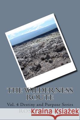 The Wilderness Route: Vol. 4 Destiny and Purpose Series Dr Rose Brown 9781985082038 Createspace Independent Publishing Platform