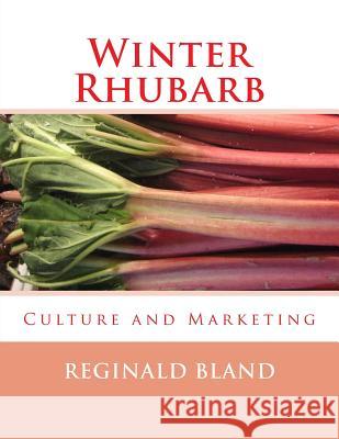 Winter Rhubarb: Culture and Marketing Reginald Bland Roger Chambers 9781985082267