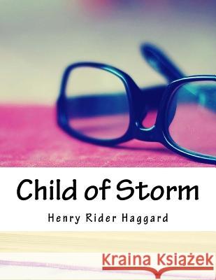 Child of Storm Henry Rider Haggard 9781985082960 Createspace Independent Publishing Platform