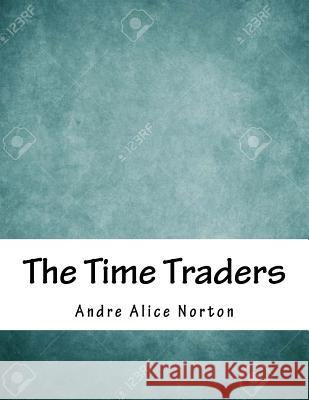 The Time Traders Andre Alice Norton 9781985082984 Createspace Independent Publishing Platform