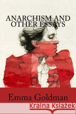 Anarchism and Other Essays Emma Goldman 9781985083042 Createspace Independent Publishing Platform