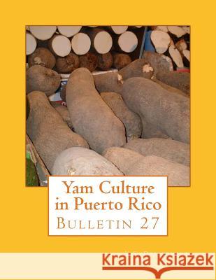 Yam Culture in Puerto Rico: Bulletin 27 U. S. Department of Agriculture          Roger Chambers 9781985083882 Createspace Independent Publishing Platform