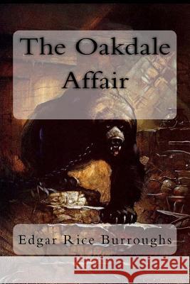 The Oakdale Affair Edgar Rice Burroughs 9781985084674 Createspace Independent Publishing Platform