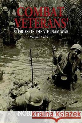 Combat Veterans' Stories of the Vietnam War: Vietnam War Norman Black 9781985086692 Createspace Independent Publishing Platform