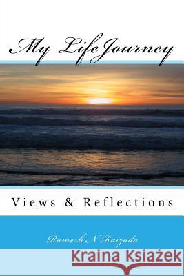 My LifeJourney: Views & Reflections Raizada, Ramesh N. 9781985089013