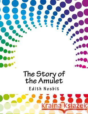 The Story of the Amulet Edith Nesbit 9781985090637 Createspace Independent Publishing Platform