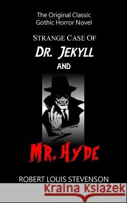Strange Case of Dr. Jekyll and Mr. Hyde - The Original Classic Gothic Horror Robert Louis Stevenson 9781985090866 Createspace Independent Publishing Platform