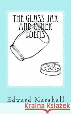 The Glass Jar and Other Poems Edward Marshall 9781985091122