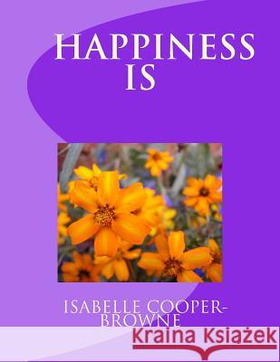 Happiness Is Mrs Isabelle Cooper-Browne 9781985092532 Createspace Independent Publishing Platform