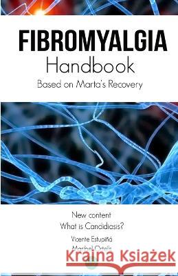 Fibromyalgia Handbook: Based on Marta´s Recovery Maribel Ortells 9781985092662 Createspace Independent Publishing Platform