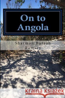 On to Angola: Race to Freedom Sharman Burson Ramsey 9781985094154 Createspace Independent Publishing Platform