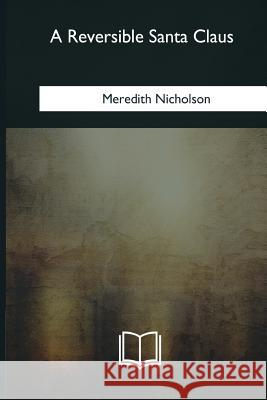 A Reversible Santa Claus Meredith Nicholson 9781985094222 Createspace Independent Publishing Platform