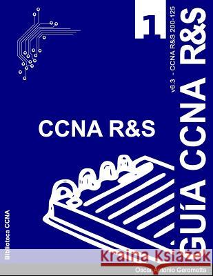 Guia de Preparacion para el Examen de Certificacion CCNA R&S 200-125: version 6.3 - v1 Oscar a. Gerometta 9781985096462 Createspace Independent Publishing Platform