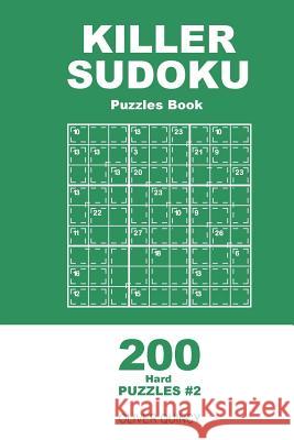 Killer Sudoku - 200 Hard Puzzles 9x9 (Volume 2) Oliver Quincy 9781985097032 Createspace Independent Publishing Platform