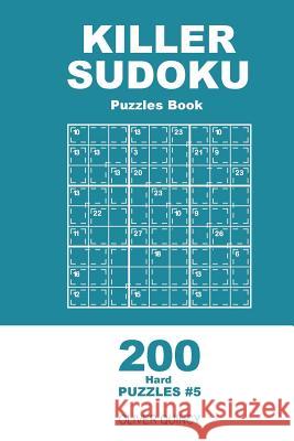 Killer Sudoku - 200 Hard Puzzles 9x9 (Volume 5) Oliver Quincy 9781985097209 Createspace Independent Publishing Platform