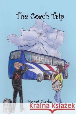 The Coach Trip Morag Clarke Margaret Denton 9781985097315 Createspace Independent Publishing Platform