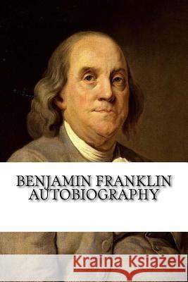 Benjamin Franklin Autobiography Benjamin Franklin 9781985101807 Createspace Independent Publishing Platform