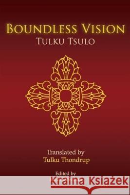 Boundless Vision: A Manual of Dzogchen Changter Yoga Tulku Tsulo Tulku Thondrup Keith Dowman 9781985102842