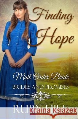 Finding Hope: Mail Order Bride Ruby Hill 9781985103832 Createspace Independent Publishing Platform