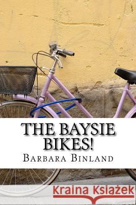 The Baysie Bikes! MS Barbara Binland 9781985106819 Createspace Independent Publishing Platform