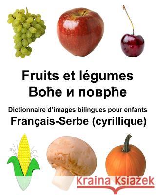 Français-Serbe (cyrillique) Fruits et légumes Dictionnaire d'images bilingues pour enfants Carlson Jr, Richard 9781985108509 Createspace Independent Publishing Platform
