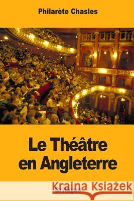 Le Théâtre en Angleterre Chasles, Philarete 9781985110496 Createspace Independent Publishing Platform