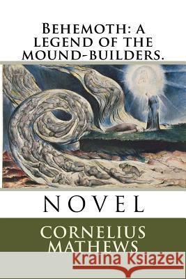 Behemoth: a legend of the mound-builders. Mathews, Cornelius 9781985110717