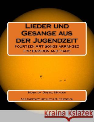 Lieder und Gesange aus der Jugendzeit: Fourteen Art Songs arranged for bassoon and piano Friedrich, Kenneth D. 9781985112674 Createspace Independent Publishing Platform