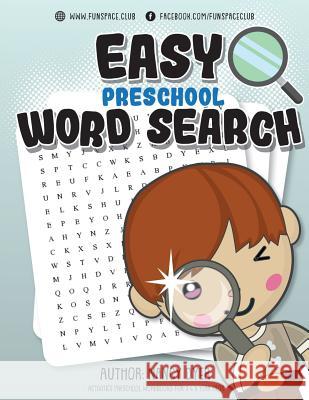 Easy Preschool Word Search: Activities PRESCHOOL workbooks for 3 4 5 year olds Dyer, Nancy 9781985112872 Createspace Independent Publishing Platform
