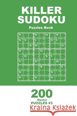 Killer Sudoku - 200 Master Puzzles 9x9 (Volume 3) Oliver Quincy 9781985113497 Createspace Independent Publishing Platform