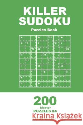 Killer Sudoku - 200 Master Puzzles 9x9 (Volume 4) Oliver Quincy 9781985113510 Createspace Independent Publishing Platform