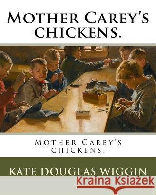 Mother Carey's chickens. Wiggin, Kate Douglas 9781985117594