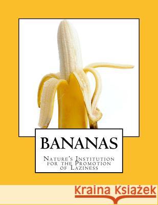 Bananas: Nature's Institution for the Promotion of Laziness Edward Wilkin Perry Roger Chambers 9781985117778