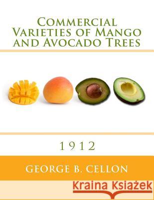 Commercial Varieties of Mango and Avocado Trees: 1912 George B. Cellon Roger Chambers 9781985118430 Createspace Independent Publishing Platform