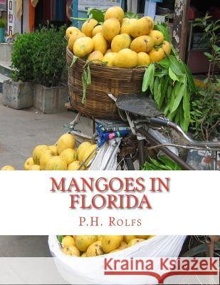 Mangoes in Florida P. H. Rolfs Roger Chambers 9781985118614 Createspace Independent Publishing Platform