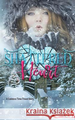 Shattered Heart: A Calidora Time-Travel Story Ella Medler 9781985119321