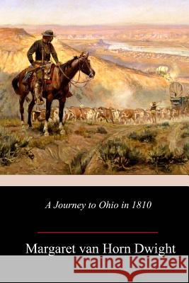 A Journey to Ohio in 1810 Margaret Dwight 9781985120426