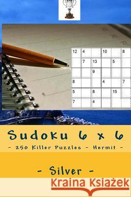 Sudoku 6 X 6 - 250 Killer Puzzles - Hermit - Silver: Your Vacation Andrii Pitenko 9781985121010 Createspace Independent Publishing Platform