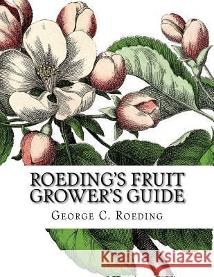 Roeding's Fruit Grower's Guide George C. Roeding Roger Chambers 9781985121034 Createspace Independent Publishing Platform