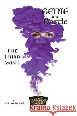 Genie in a Bottle-the Third Wish: The Third Wish McShane, Pol 9781985122314 Createspace Independent Publishing Platform