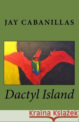 Dactyl Island Jay F. Cabanillas 9781985122956 Createspace Independent Publishing Platform