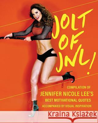 Jolt of JNL!: Compilation of Jennifer Nicole Lee's Best Motivational Quotes Lee, Jennifer Nicole 9781985127937 Createspace Independent Publishing Platform