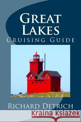 Great Lakes: A Guide for Cruise Passengers Richard Detrich 9781985130067 Createspace Independent Publishing Platform