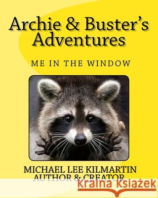 Archie & Buster's Adventures: Who is That in The Window Kilmartin, Michael Lee 9781985130500 Createspace Independent Publishing Platform