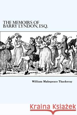 The Memoirs of Barry Lyndon, Esq. William Makepeac 9781985133068 Createspace Independent Publishing Platform