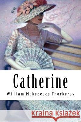 Catherine: A Story William Makepeac 9781985133815 Createspace Independent Publishing Platform