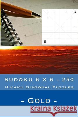 Sudoku 6 X 6 - 250 Hikaku Diagonal Puzzles - Gold: Great Option to Relax Andrii Pitenko 9781985135246 Createspace Independent Publishing Platform