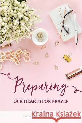 Preparing Our Hearts for Prayer Cyndi Grace Michael Catt 9781985135284